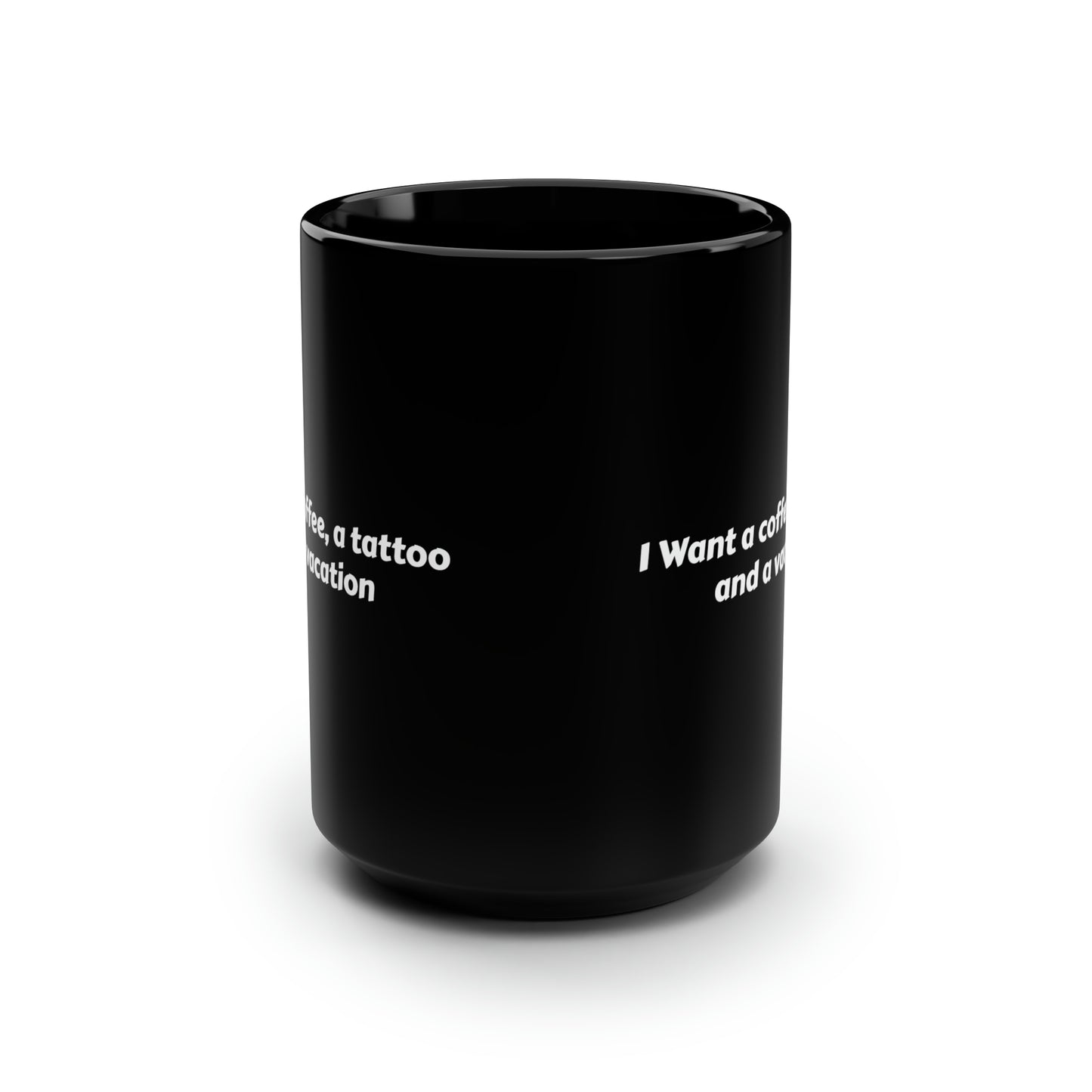 Coffee Mug I Want Coffee, a Tattoo and a Vacation Fun Interesting Coffee Mugs